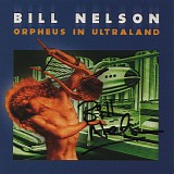 Bill Nelson - Orpheus In Ultraland