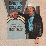 Clinton Gregory - If It Wasn't For Country Music ''I'd Go Crazy''