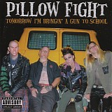 Pillow Fight - Tomorrow I'm Bringin' A Gun To School