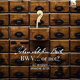 Johann Sebastian Bach - BWV, or not? The "Inauthentic" Bach