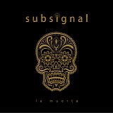 Subsignal - La Muerta