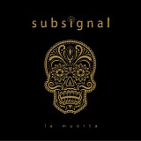 Subsignal - La Muerta