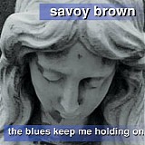 Savoy Brown - The Blues Keep Me Holding On
