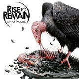 Rise to Remain - City of Vultures