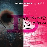 Duran Duran - All You Need Is Now (Deluxe Edition)