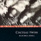 Cocteau Twins - Blue Bell Knoll