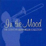 Glenn Miller & His Orchestra - In the Mood - The Definitive Collection