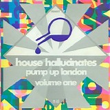 Various artists - House Hallucinates - Pump Up London Volume One