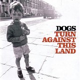 Dogs - Turn Against This Land