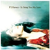 PJ Harvey - To Bring You My Love