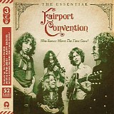 Fairport Convention - The Essential Collection: Who Knows Where The Time Goes?