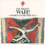 Mighty Wah! - A Word To The Wise Guy
