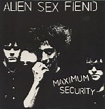 Alien Sex Fiend - Maximum Security