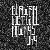 Blawan - Wet Will Always Dry
