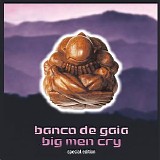 Banco de Gaia - Big Men Cry