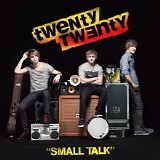Twenty Twenty - Small Talk