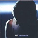Hothouse Flowers - Born