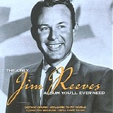 Jim Reeves - The Only Jim Reeves Album You'll Ever Need