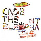 Cage the Elephant - Thank You Happy Birthday