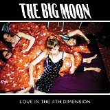 The Big Moon - Love In The 4th Dimension
