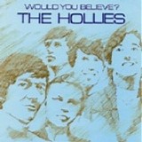 Hollies - Would You Believe