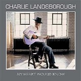 Charlie Landsborough - My Heart Would Know