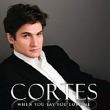 Cortes - When You Say You Love Me