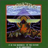 Hawkwind - It Is the Business of the Future to Be Dangerous
