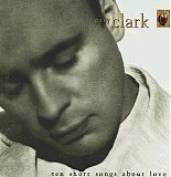 Gary Clark - Ten Short Songs About Love