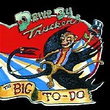 Drive-By Truckers - The Big to Do