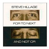 Steve Hillage - For to Next & and Not Or