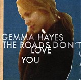 Gemma Hayes - The Roads Don't Love You