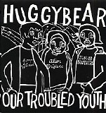 Huggy Bear - Yeah Yeah Yeah Yeah / Our Troubled Youth