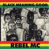 Rebel MC - Black Meaning Good