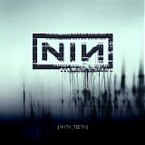 Nine Inch Nails - With Teeth