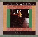 Alison Krauss - Too Late To Cry