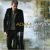 Adam Harvey - I'm Doin' Alright (Limited Edition)