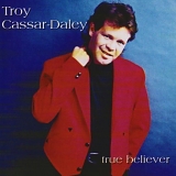 Troy Cassar-Daley - True Believer