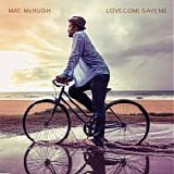 Mat. McHugh - Love Come Save Me
