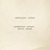 Catherine Sikora & Brian Chase - Untitled: After