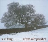k.d. lang - Hymns Of The 49th Parallel