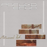 Pseudo Echo - Autumnal Park (Limited Edition)