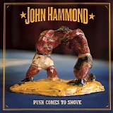 John Hammond - Push Comes To Shove