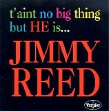 Jimmy Reed - T'aint No Big Thing But He Is...