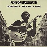 Fenton Robinson - Somebody Loan Me A Dime