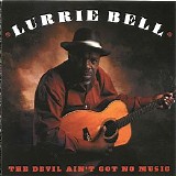 Lurrie Bell - The Devil Ain't Got No Music