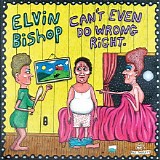 Elvin Bishop - Can't Even Do Wrong Right