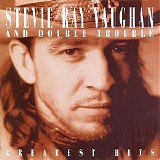 Stevie Ray Vaughan And Double Trouble - Greatest Hits