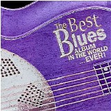 Various artists - The Best Blues Album In The World...Ever!