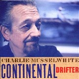 Charlie Musselwhite - Continental Drifter